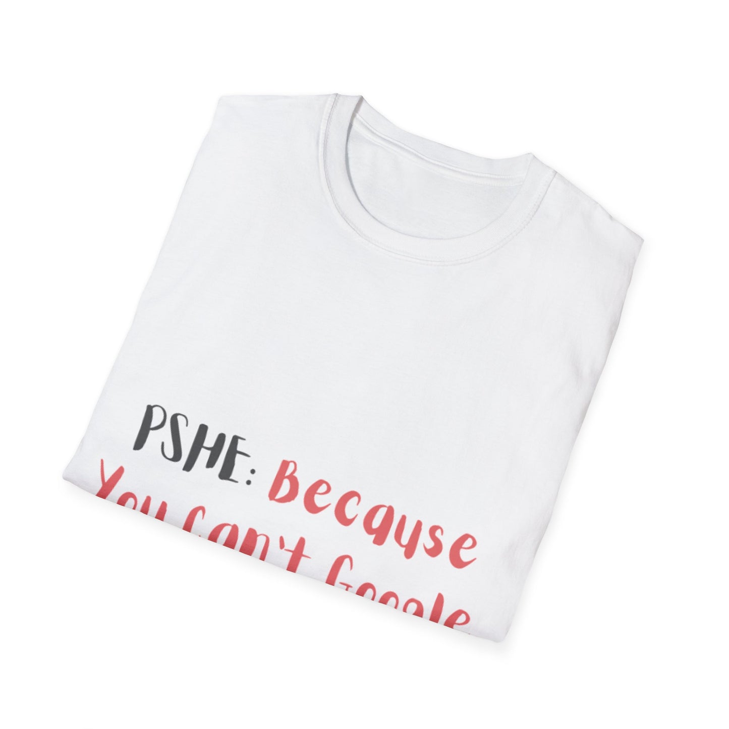 PSHE: Because you can't Google everything Unisex T-Shirt